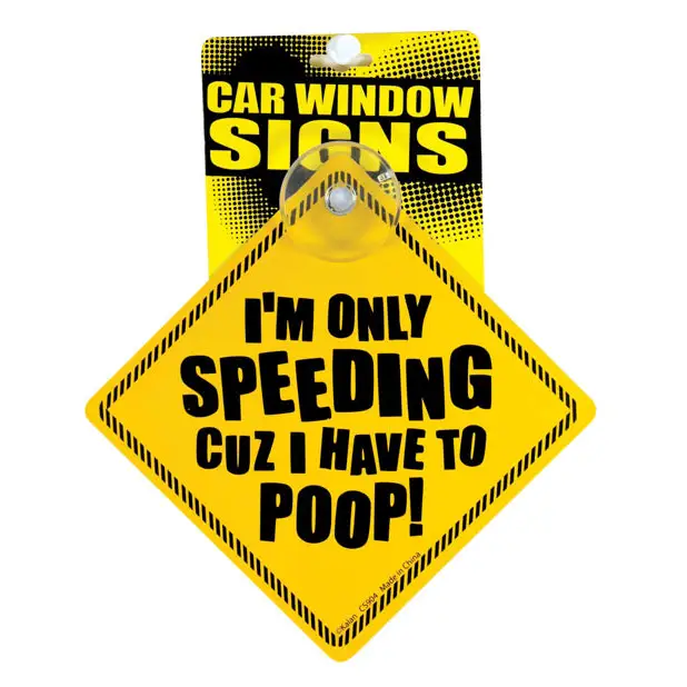 I’m Only Speeding Cuz I Have To Poop Car Window Signs - Party Supplies